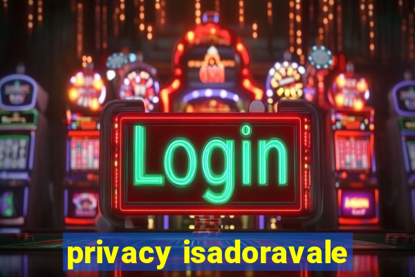 privacy isadoravale